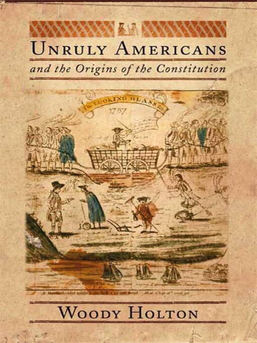 Title details for Unruly Americans and the Origins of the Constitution by Woody Holton - Wait list